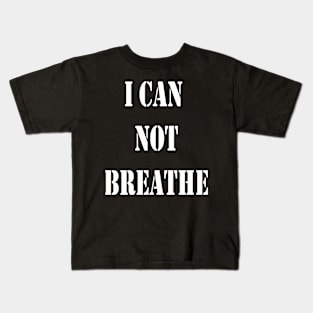 I CAN NOT BREATHE T-SHIRT Kids T-Shirt